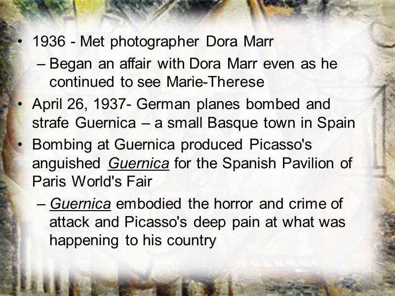 1936 - Met photographer Dora Marr Began an affair with Dora Marr even as